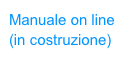 Manuale on line (in costruzione)